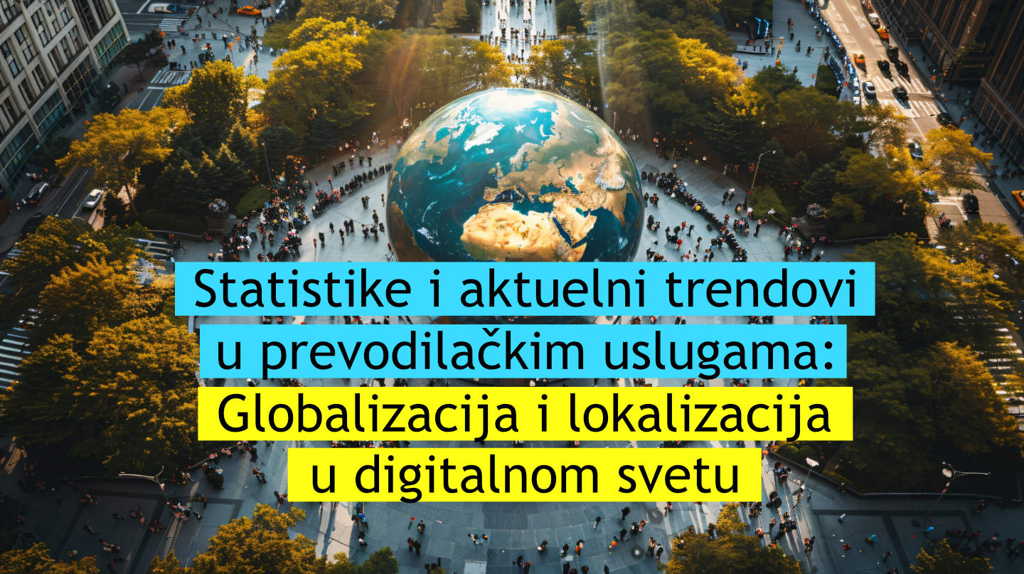 Statistike i aktuelni trendovi u prevodilačkim uslugama: Globalizacija i lokalizacija u digitalnom svetu