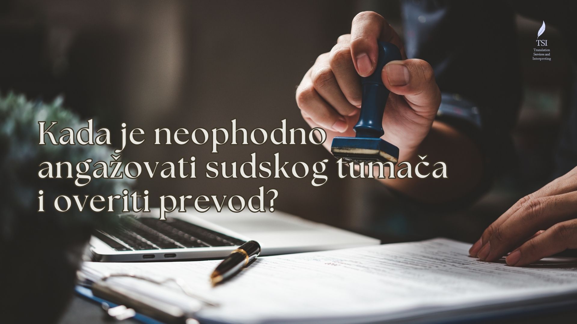 Kada je neophodno angažovati sudskog tumača i overiti prevod?