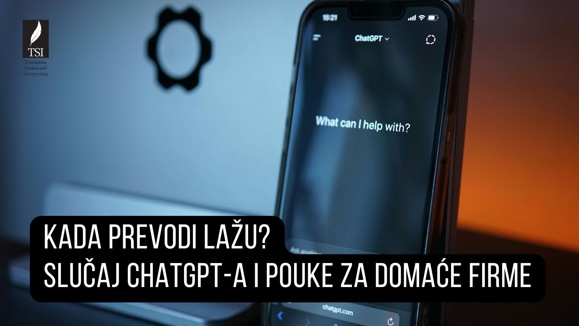 KADA PREVODI LAŽU: OPASNOSTI KORIŠĆENJA VEŠTAČKE INTELIGENCIJE ZA PREVOĐENJE – SLUČAJ CHATGPT-A I POUKE ZA DOMAĆE FIRME